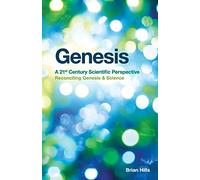 Genesis | A 21st Century Scientific Perspective: Reconciling Genesis & Science