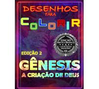 GÊNESIS A CRIAÇÃO DE DEUS EDIÇÃO 2- ( EDIÇÃO SIMPLES PRETO E BRANCO- 30 DESENHOS ): LIVRO DE COLORIR BÍBLICO