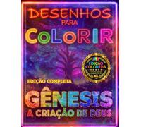 GÊNESIS A CRIAÇÃO DE DEUS EDIÇÃO COMPLETA- ( EDIÇÃO COLORIDA COM 60 DESENHOS + CURIOSIDADES + 20 PAGINAS DE ATIVIDADES ): LIVRO DE COLORIR BÍBLICO