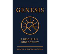 Genesis: A Disciple's Bible Study (Rooted In The Word Guides) (A Disciple's Bible Study Guides Through the Bible (Rooted In The Word Guides))