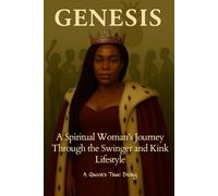 Genesis: A Spiritual Woman’s Journey Through the Swinger and Kink Lifestyle (A Queen’s True Story)
