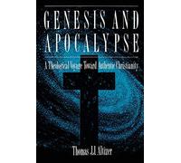Genesis and Apocalypse: ATheology Voyage Toward Authentic Christianity