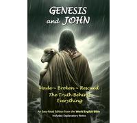 GENESIS and JOHN: Made ~ Broken ~ Rescued: The Truth Behind Everything (World English Bible Book Series)