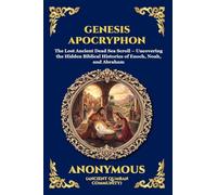Genesis Apocryphon: The Lost Ancient Dead Sea Scroll - Uncovering the Hidden Biblical Histories of Enoch, Noah, and Abraham (Large Print Deluxe Edition For Easy Reading) (251)