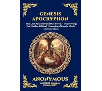 Genesis Apocryphon: The Lost Ancient Dead Sea Scroll - Uncovering the Hidden Biblical Histories of Enoch, Noah, and Abraham (251)