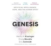 Genesis : Artificial Intelligence, Hope, and the Human Spirit
