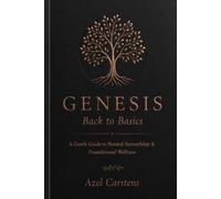 Genesis: Back to Basics: Book 1 - Foundations of Natural Stewardship & Wellness