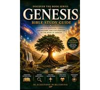 Genesis Bible Study Guide: A Complete Overview, Summary, Breakdown and Explanation of the Book of Genesis (Discover The Book Series)