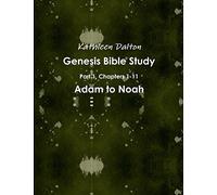 Genesis Bible Study Part 1, Chapters 1-11 Adam to Noah