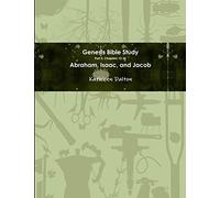 Genesis Bible Study Part 2, Chapters 12-36 Abraham, Isaac, and Jacob