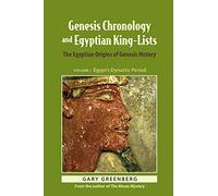 Genesis Chronology and Egyptian King-Lists: The Egyptian Origins of Genesis History: 1 (Genesis and Egypt)