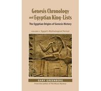 Genesis Chronology and Egyptian King-Lists: The Egyptian Origins of Genesis History, Volume II: Egypt's Mythological Period
