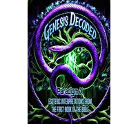 Genesis Decoded: Esoteric Interpretations from the First Book of the Bible