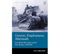 Genesis, Employment, Aftermath: First World War Tanks and the New Warfare 1900-1945 (Modern Military Studies)