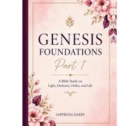 Genesis Foundations Part 1: A Bible Study on Light, Darkness, Order, and Life