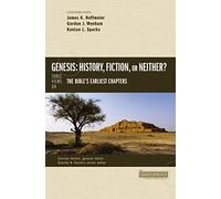 Genesis: History, Fiction, or Neither?: Three Views on the Bible’s Earliest Chapters (Counterpoints: Bible and Theology)