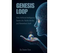 GENESIS LOOP: How Artificial Intelligence Seeds Life, Builds Worlds, and Remembers Itself