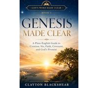 Genesis Made Clear: A Plain-English Guide to Creation, Sin, Faith, Covenant, and God’s Promise (God’s Word Made Clear)