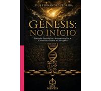 Gênesis: No Início: Tratado Teológico, Arqueológico e Científico sobre as Origens. Volume I (CATENA AUREA: De Deus aos dias de hoje. A Cadeia Ininterrupta de Custódia)