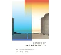Genesis of the Salk Institute: The Epic of Its Founders