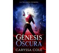 Génesis Oscura: La Trilogía Chimera Libro 1