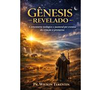 Gênesis Revelado: Comentário teológico e pastoral por eventos da criação à promessa
