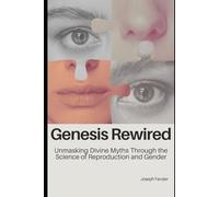 Genesis Rewired: Unmasking Divine Myths Through the Science of Reproduction and Gender