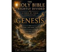 Genesis Rightly Divided: A King James Verse-by-Verse Commentary - Volume One (The Holy Bible Rightly Divided)