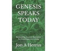 GENESIS SPEAKS TODAY: Redeeming Ancient Narratives for Contemporary Living