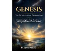 Genesis: The Beginning of Everything: Understanding the Story, Questions, and Message of the First Book of the Bible (Biblical Series)