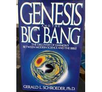Genesis & the Big Bang: The Discovery of Harmony Between Modern Science & the Bible
