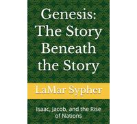 Genesis: The Story Beneath the Story: Isaac, Jacob, and the Rise of Nations: 2