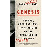 Genesis: Truman, American Jews, and the Origins of the Arab/Israeli Conflict