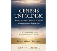 Genesis Unfolding: Book 1 - From Creation to Babel: Learner’s Guide / Workbook: Understanding Genesis 1-11
