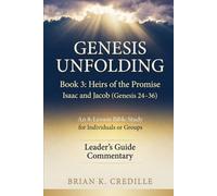 Genesis Unfolding: Book 3 - Heirs of the Promise: Leader’s Guide / Commentary: Isaac and Jacob (Genesis 24-36)