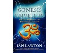 Genesis Unveiled: The Lost Wisdom of our Forgotten Ancestors