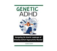 GENETIC ADHD: Navigating the Genetic Landscape of Attention Deficit Hyperactivity Disorder