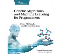Genetic Algorithms and Machine Learning for Programmers: Create AI Models and Evolve Solutions (Pragmatic Programmers)