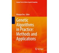Genetic Algorithms in Practice: Methods and Applications (Springer Tracts in Nature-Inspired Computing)