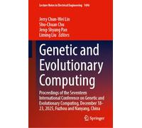 Genetic and Evolutionary Computing: Proceedings of the Seventeen International Conference on Genetic and Evolutionary Computing, December 18-23, 2025, ... Notes in Electrical Engineering, 1696)