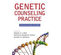 Genetic Counseling Practice: Advanced Concepts andSkills