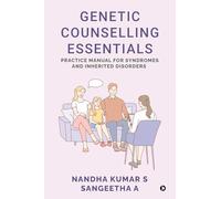 Genetic Counselling Essentials: Practice Manual for Syndromes and Inherited Disorders