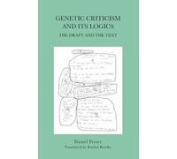 Genetic Criticism and Its Logics: The Draft and the Text