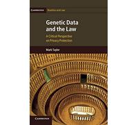 Genetic Data and the Law: A Critical Perspective on Privacy Protection: 16 (Cambridge Bioethics and Law, Series Number 16)