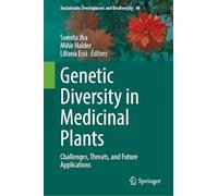 Genetic Diversity in Medicinal Plants: Challenges, Threats, and Future Applications (Sustainable Development and Biodiversity, 44)