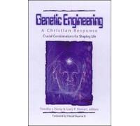 Genetic Engineering : A Christian Response : Crucial Considerations in Shaping Life