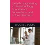 Genetic Engineering & Biotechnology: Foundations, Innovations, and Future Directions: A comprehensive exploration of genes, technologies, applications, ethics, and global impact