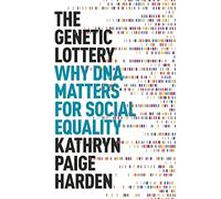Genetic Lottery, The: Why DNA Matters for Social Equality