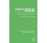 Genetic Seeds of Warfare: Evolution, Nationalism, and Patriotism (Routledge Library Editions: Security and Society)