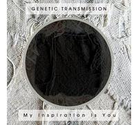 Genetic Transmission - My Inspiration Is You